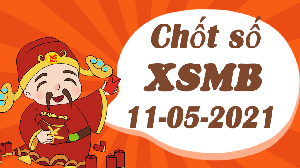 Dự đoán XSMB 11/5/2021, soi cầu kết quả Xổ Số Miền Bắc 11-05-2021