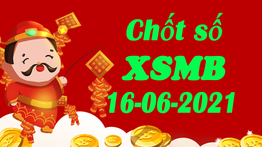 Dự đoán XSMB 16/6/2021 – Dự đoán xổ số miền Bắc thứ 4